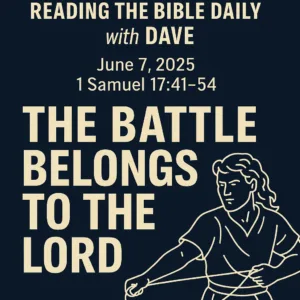 The Battle Belongs to the Lord – 1 Samuel 17:41–54 – Reading the Bible Daily with Dave Jenkins