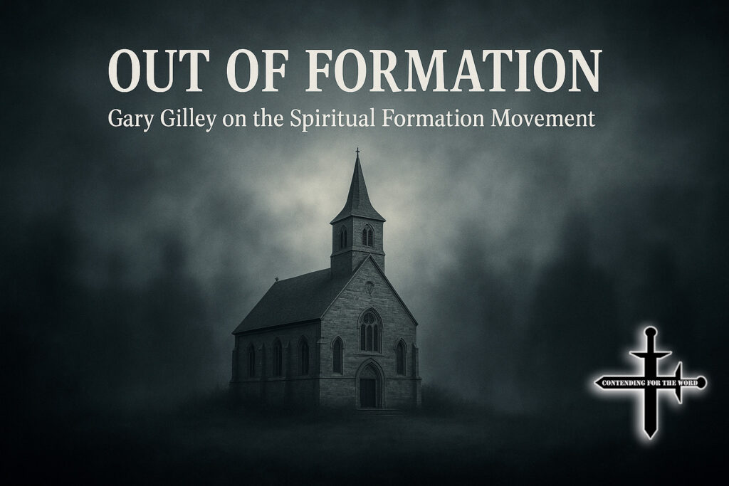 Gary Giley- Out of Formation The Infiltration of the Spiritual Formation and Its Impact on Evangelicalism