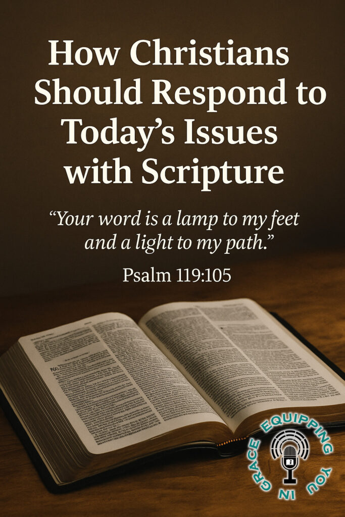 How Christians Should Respond to Today’s Issues with Scripture