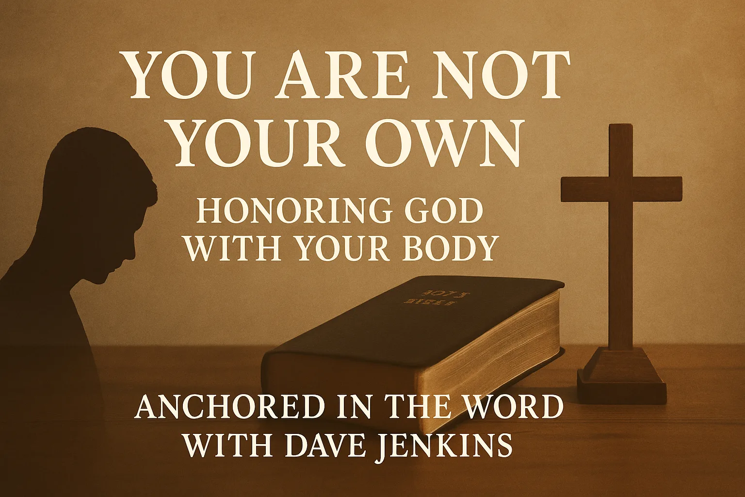 You Are Not Your Own – Honoring God with Your Body