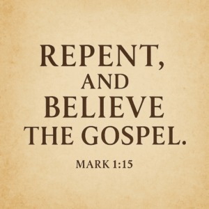 Repent and believe the gospel of grace – Mark 1:15 Scripture quote