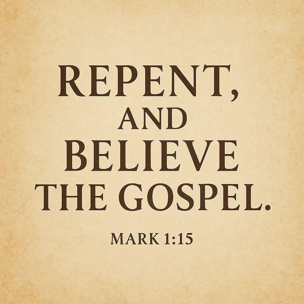 Repent and believe the gospel of grace – Mark 1:15 Scripture quote
