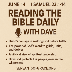 • Reading the Bible Daily with Dave – June 14 episode on 1 Samuel 23:1–14, exploring God’s guidance, biblical leadership, and faithful protection.