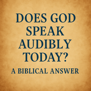 Text graphic with the question “Does God Speak Audibly Today? A Biblical Answer” on a warm parchment background, emphasizing biblical clarity and authority.