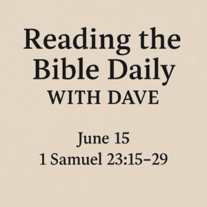 Reading the Bible Daily with Dave – June 15, 1 Samuel 23:15–29. Simple beige background with black serif text centered on the page