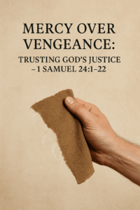 A close-up of a weathered hand holding a torn piece of royal robe, symbolizing David sparing Saul’s life from 1 Samuel 24:1–22, with the title 'Mercy Over Vengeance: Trusting God’s Justice' on a parchment background.