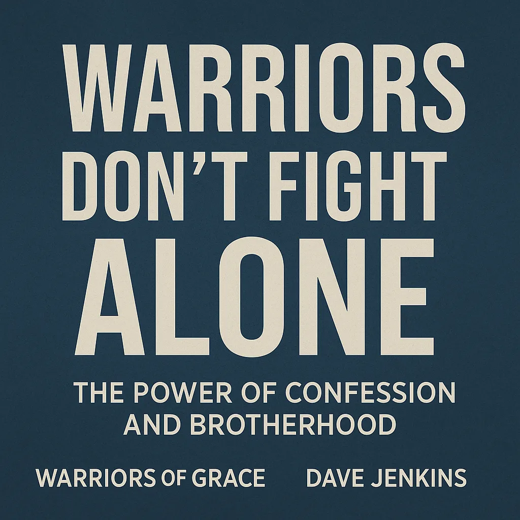 Podcast graphic for Warriors Don’t Fight Alone – confession and biblical manhood theme with Dave Jenkins