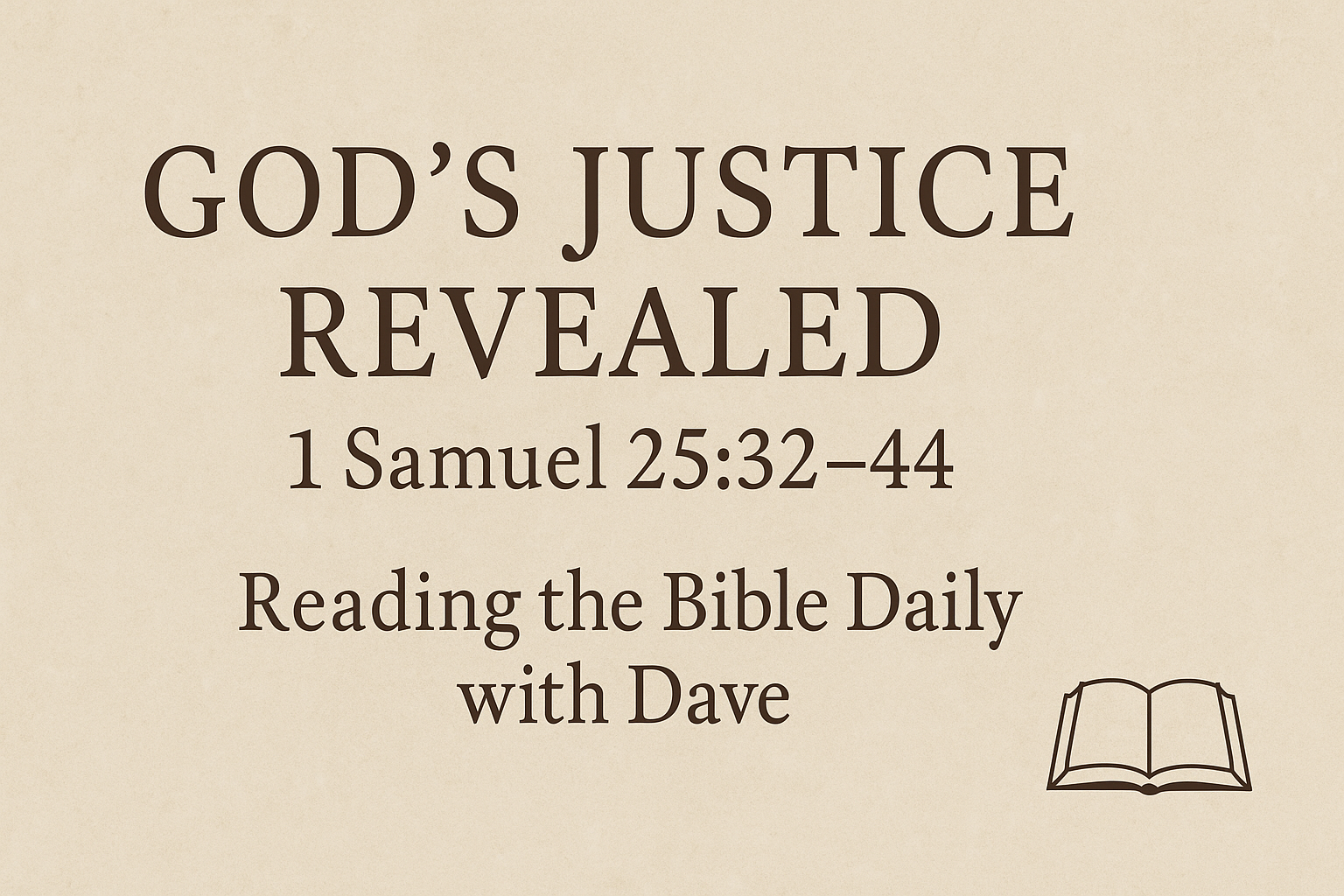 Text-based YouTube thumbnail with a beige parchment background. Large centered title reads “GOD’S JUSTICE REVEALED” with “1 Samuel 25:32–44” below, followed by “Reading the Bible Daily with Dave.” A small open Bible icon appears in the bottom right corner. Warm, minimalistic design.