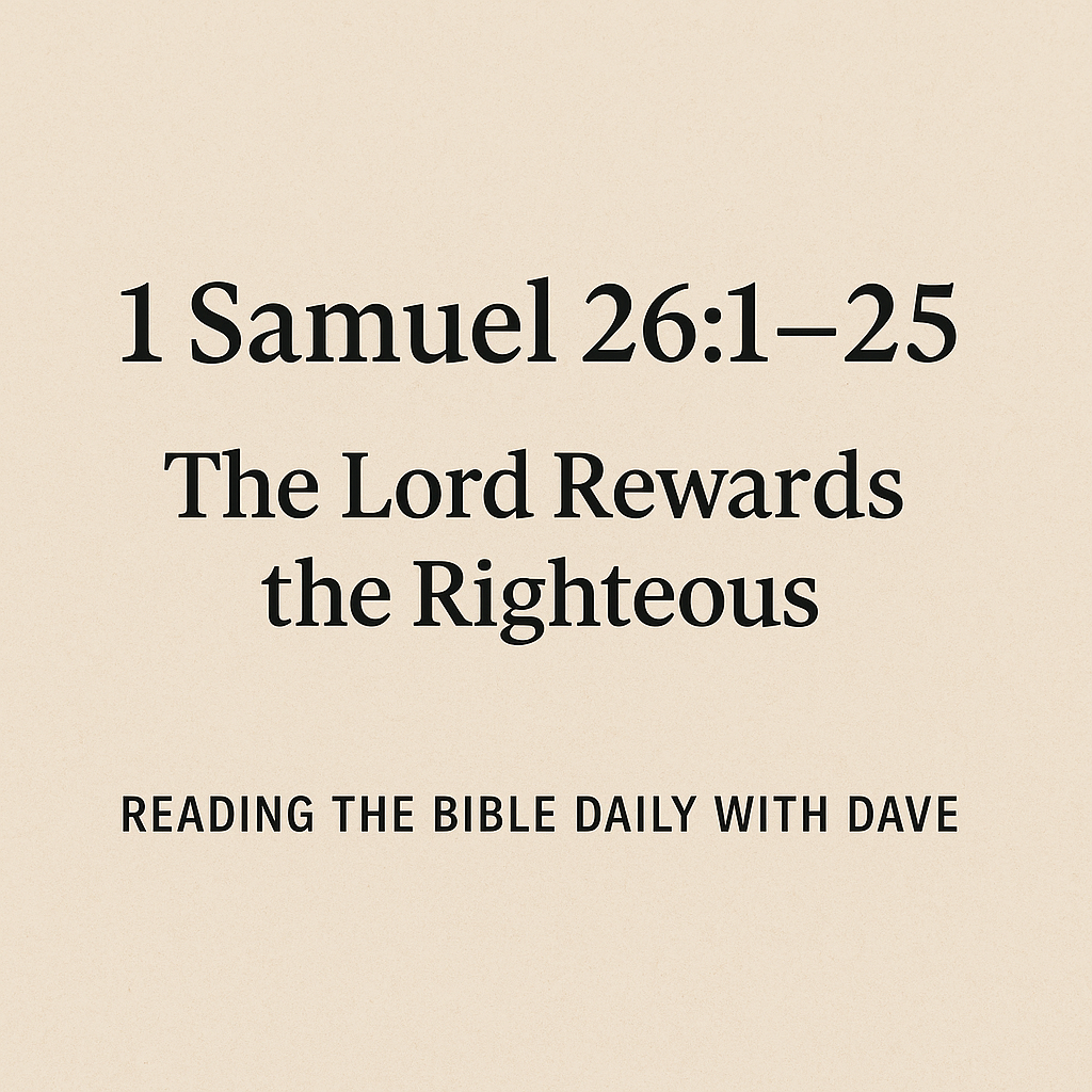 Centered beige graphic with the text: ‘1 Samuel 26:1–25’ at the top, ‘The Lord Rewards the Righteous’ in the middle, and ‘READING THE BIBLE DAILY WITH DAVE’ at the bottom in all caps