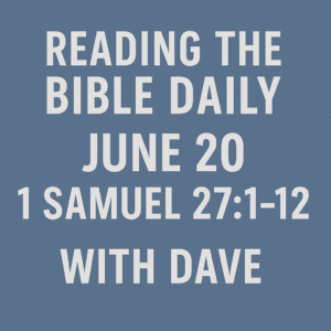 Reading the Bible Daily with Dave – June 20 episode featuring 1 Samuel 27:1–12. Dave Jenkins teaches on David’s flight to the Philistines, exploring themes of fear, faith, and compromise from God’s Word.