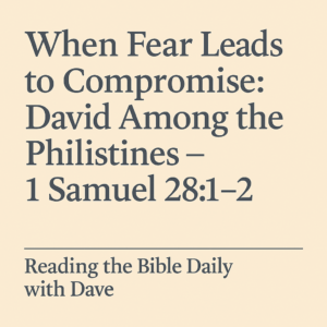 Bible devotional thumbnail for 'When Fear Leads to Compromise – 1 Samuel 28:1–2' from Reading the Bible Daily with Dave, featuring a warm background and Scripture reference.