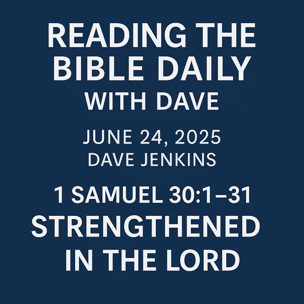 Bible study episode graphic for 1 Samuel 30:1–31 titled 'Strengthened in the Lord' from Reading the Bible Daily with Dave Jenkins, June 24, 2025.