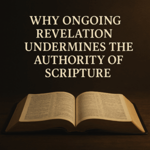 An open Bible resting on a dark surface with the title “Why Ongoing Revelation Undermines the Authority of Scripture” displayed above in bold serif font.