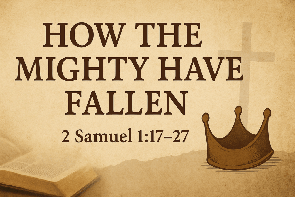 humbnail image with the title ‘How the Mighty Have Fallen’ and the scripture reference 2 Samuel 1:17–27 displayed in bold brown serif letters on a parchment background