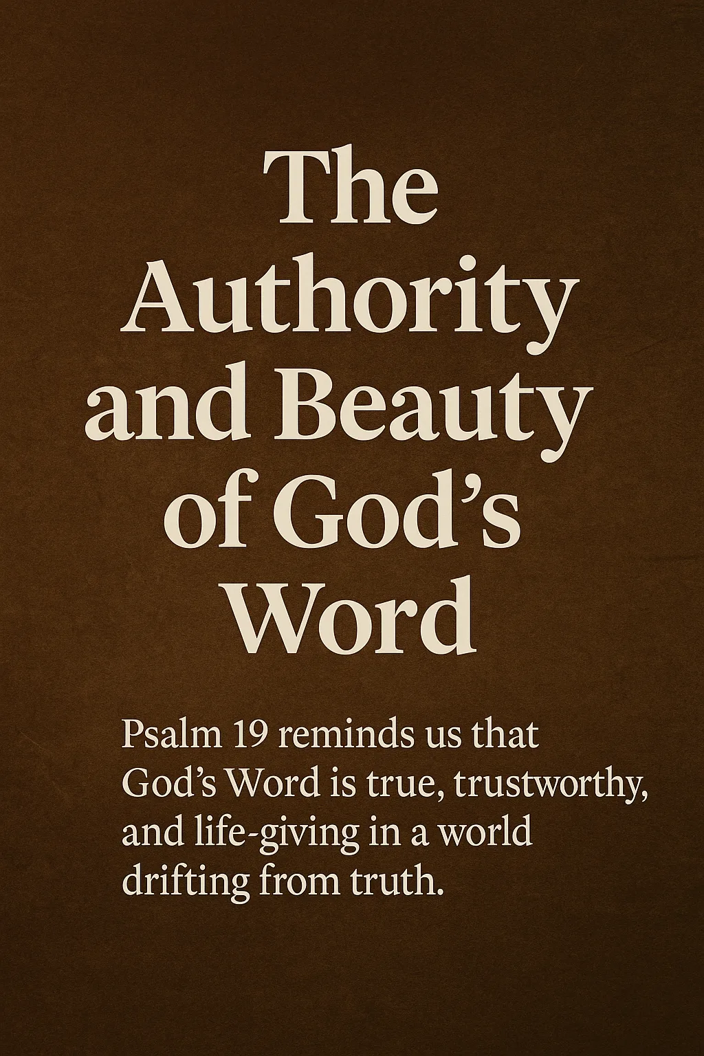 Inspirational quote graphic titled 'The Authority and Beauty of God’s Word' on a brown parchment background, with a summary of Psalm 19.