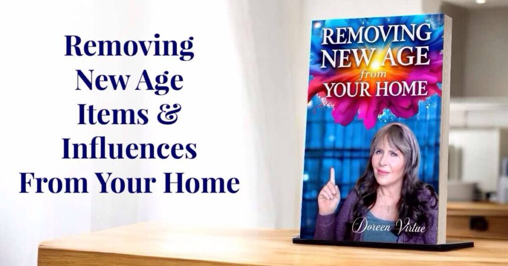 How to remove New Age items from your home biblically – biblical guidance from Doreen Virtue.