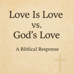 Warm parchment background with the title “Love Is Love vs. God’s Love” in large dark serif letters, the subtitle “A Biblical Response” below, and a faint cross watermark in the bottom right corner.