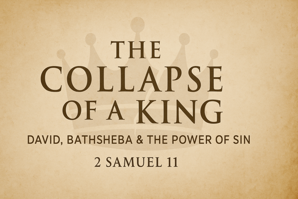 The Collapse of a King – David, Bathsheba & the Power of Sin. Title graphic with an aged parchment background, a cracked crown illustration behind the text, and 2 Samuel 11 reference.
