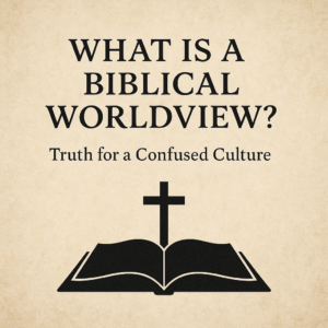 What Is a Biblical Worldview—Truth for a Confused Culture text over a parchment background with an open Bible and cross icon