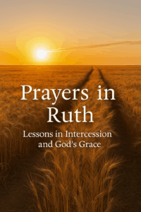 Golden barley field at sunrise with a dirt path, symbolizing Ruth’s journey and faith, overlaid with the text “Prayers in Ruth – Lessons in Intercession and God’s Grace.