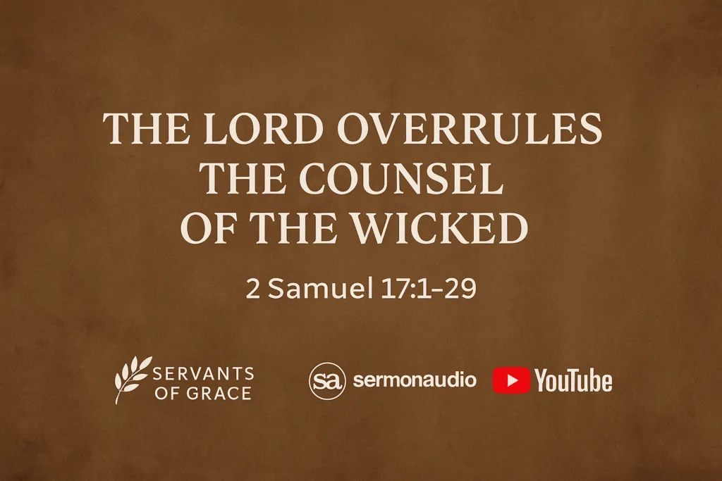 A promotional Bible study graphic titled “The Lord Overrules the Counsel of the Wicked” from 2 Samuel 17:1–29, displayed in bold white text on a brown parchment-style background, with logos for Servants of Grace, SermonAudio, and YouTube aligned along the bottom.