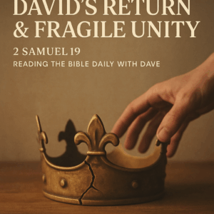 A cracked golden crown rests on a wooden surface as a hand gently reaches to lift it, symbolizing fragile leadership and restoration. The image features the title “David’s Return & Fragile Unity – 2 Samuel 19 – Reading the Bible Daily with Dave” in classic serif font against a warm, earthy background.