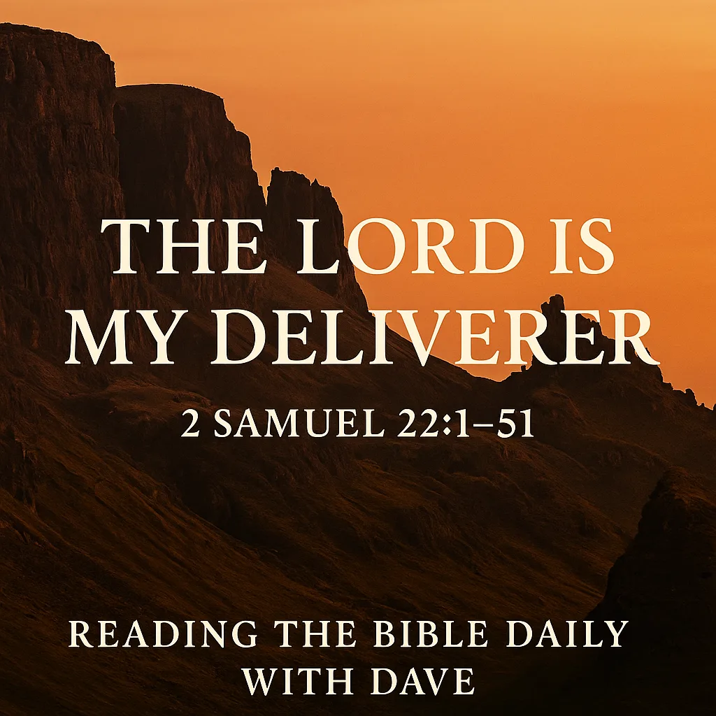 The Lord is my Deliverer” – 2 Samuel 22:1–51 Bible verse graphic with bold white text over rugged cliffs at sunset, for Reading the Bible Daily with Dave.