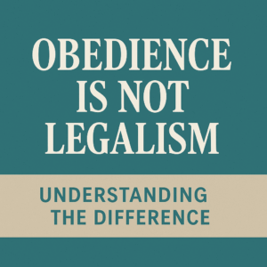 A bold typographic graphic with the title 'Obedience Is Not Legalism: Understanding the Difference' centered on a teal and beige background