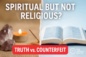 Thumbnail for The Weekly Watch episode showing a split image: left side with a blurred candle, incense, and amethyst crystal representing vague spirituality; right side with an open Bible in sharp focus symbolizing biblical truth. Text reads “SPIRITUAL BUT NOT RELIGIOUS?” and “TRUTH vs. COUNTERFEIT.
