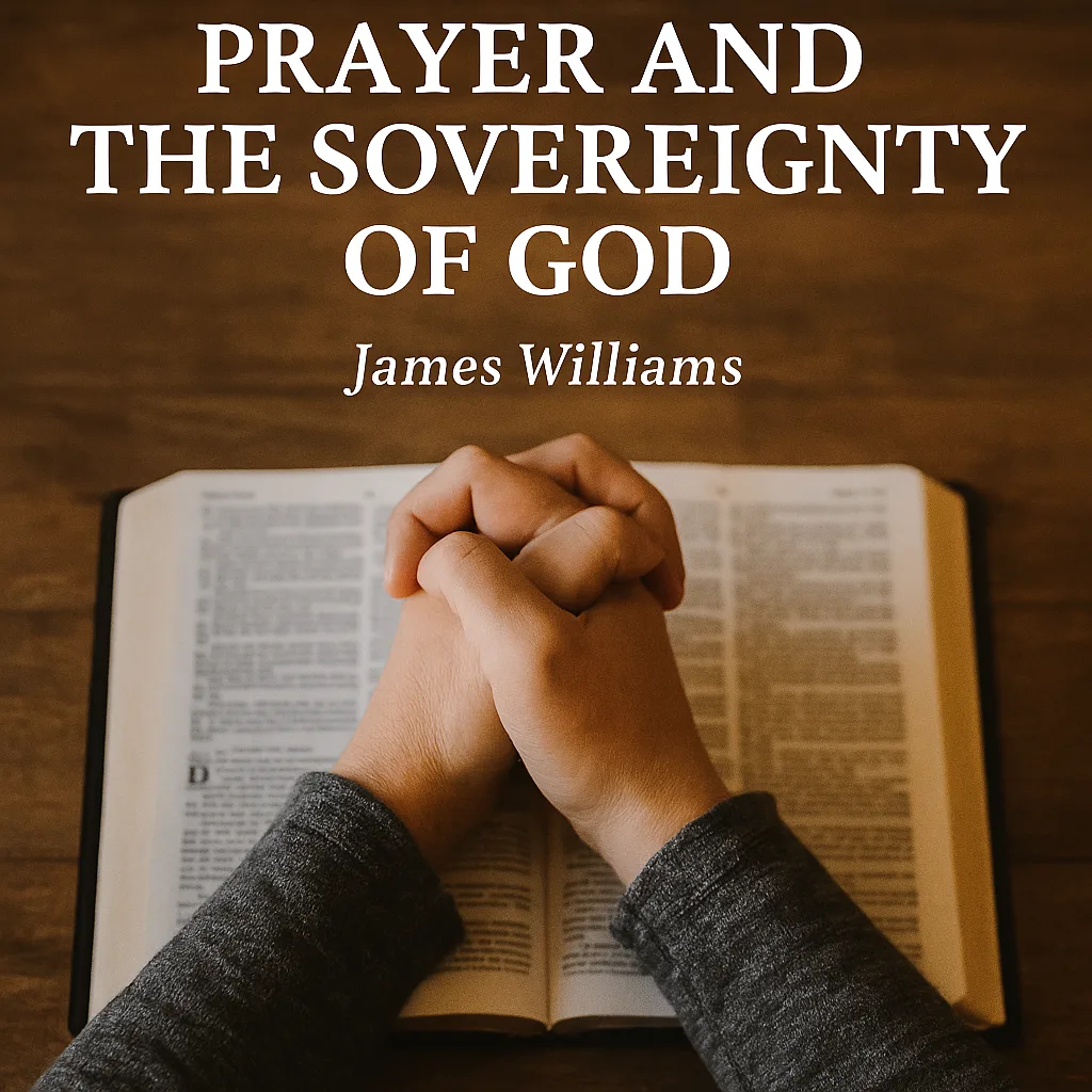 Hands clasped in prayer resting on an open Bible on a wooden table, with the title “Prayer and the Sovereignty of God” and author “James Williams” displayed above.