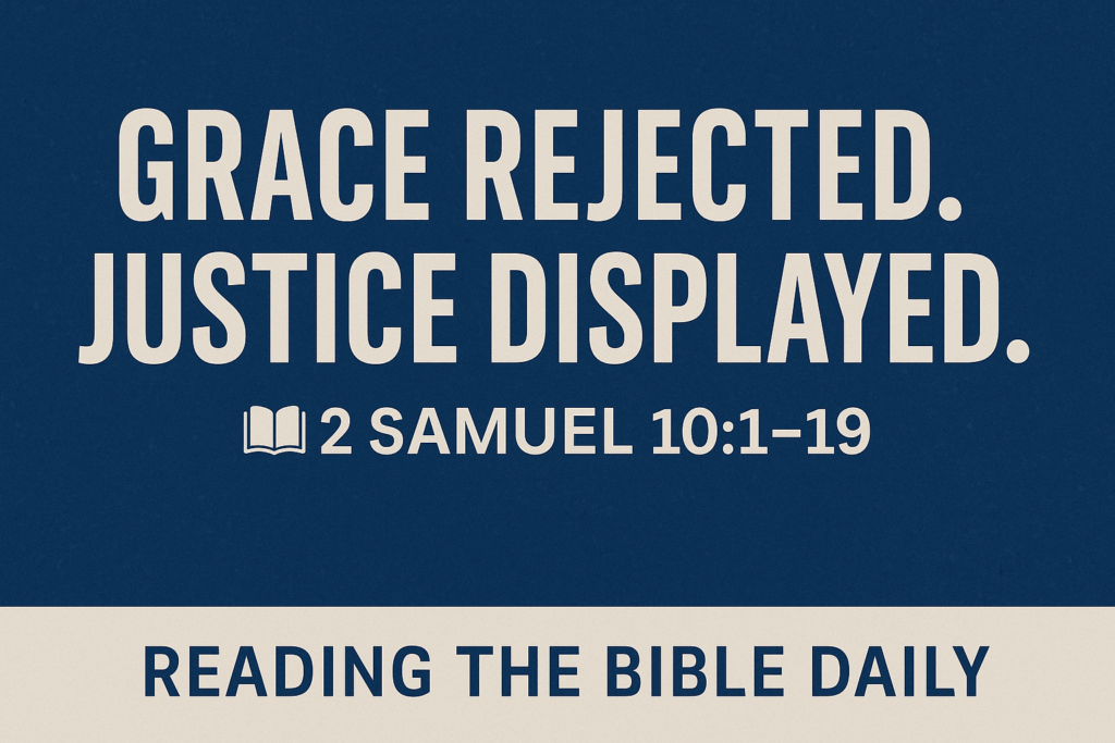 Grace Rejected. Justice Displayed.” – YouTube thumbnail for a Bible study on 2 Samuel 10:1–19, part of the ‘Reading the Bible Daily with Dave’ series, featuring bold text on a blue background.