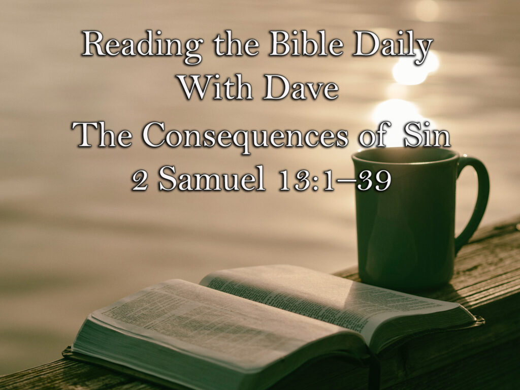 odcast graphic for ‘Reading the Bible Daily with Dave.’ Title text: The Consequences of Sin – 2 Samuel 13:1–39. Background shows an open Bible and a coffee mug on a wooden dock at sunrise, symbolizing reflection and devotional time.