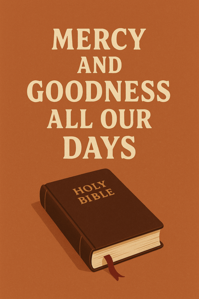 Illustration of a closed Holy Bible with a brown cover and gold title, resting at an angle with a red ribbon bookmark, set against a warm, textured orange background. Above the Bible, large cream-colored serif text reads 'Mercy and Goodness All Our Days' in four centered lines.