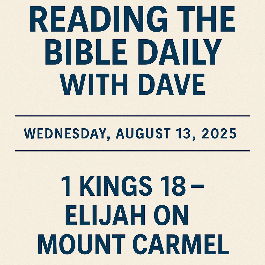 Reading the Bible Daily with Dave" graphic for Wednesday, August 13, 2025, featuring bold dark blue text on a beige background. The design includes the episode reference "1 Kings 18 – Elijah on Mount Carmel" in large, clear font, separated by horizontal divider lines for a clean and structured look.