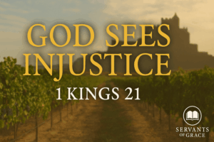 ideo thumbnail with the words ‘God Sees Injustice – 1 Kings 21’ in bold gold and white serif font over a vineyard scene. In the background, a shadowed silhouette of an ancient palace is visible. The Servants of Grace logo appears in the lower right corner.