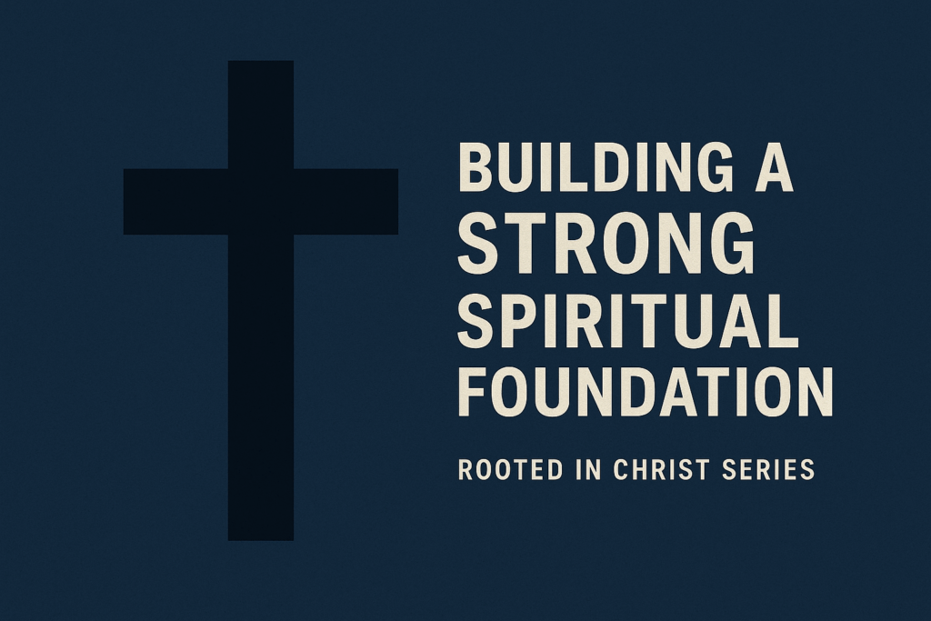 A minimalist graphic with a deep navy-blue textured background, a bold cross silhouette to the left, and centered white text reading “Building a Strong Spiritual Foundation” with the subtitle “Rooted in Christ Series.” The design is pastoral, simple, and inviting.