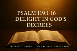 Open Bible glowing with warm golden light, with subtle Hebrew Aleph and Beth letters in the background. Bold serif title text reads “Psalm 119:1–16 — Delight in God’s Decrees,” with subtext “Walking Through the Psalms • Dave Jenkins.