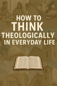 Open Bible on a wooden surface surrounded by faded images of daily life—a family eating dinner, a person working on a laptop, a hospital patient, and a church building—with bold text reading ‘How to Think Theologically in Everyday Life.