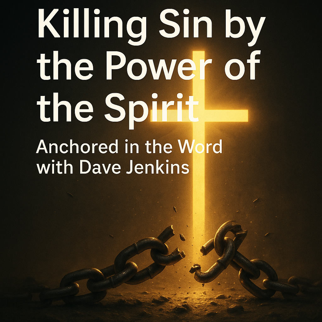 “Glowing cross shining over broken chains on the ground, with the text ‘Killing Sin by the Power of the Spirit | Anchored in the Word with Dave Jenkins,’ symbolizing freedom from sin through the power of the Holy Spirit.