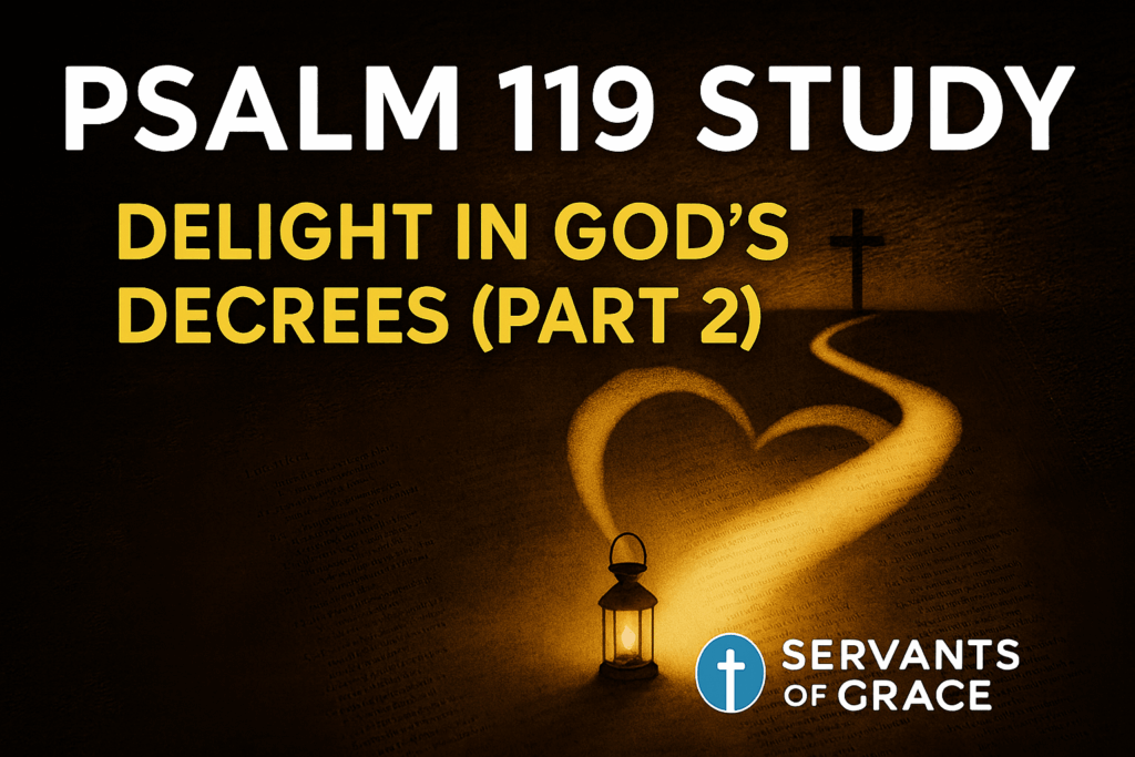 A warm lantern illuminates a heart-shaped path leading to a cross on a dark background, with bold text ‘Psalm 119 Study – Delight in God’s Decrees (Part 2)’ and the Servants of Grace logo.