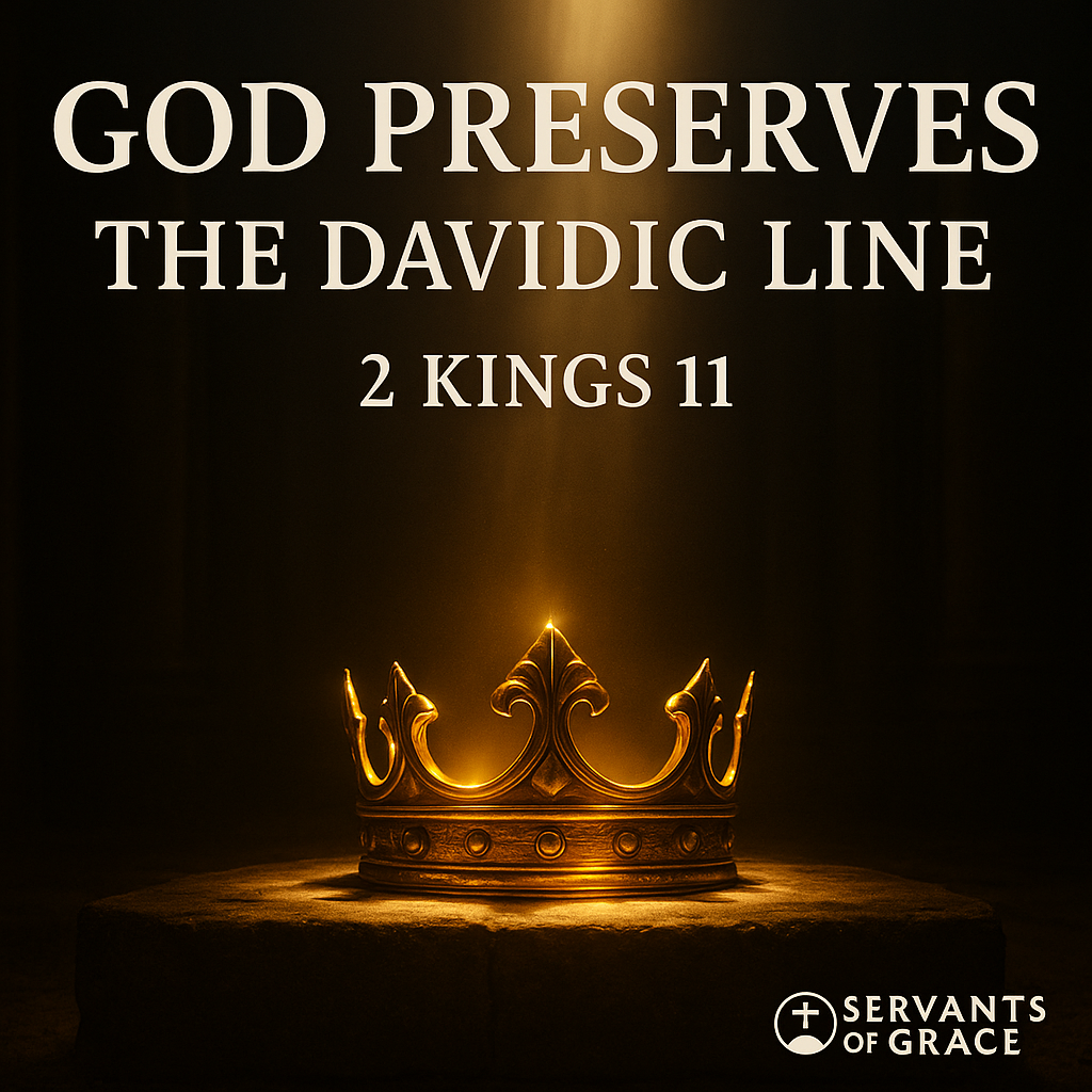 A golden crown illuminated by a beam of light in a dark temple chamber, with the words “God Preserves the Davidic Line – 2 Kings 11” above and the Servants of Grace logo below.