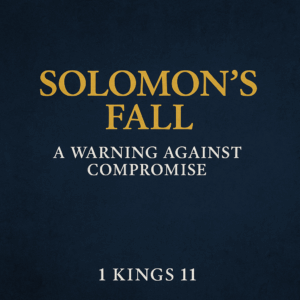 Graphic with a deep navy blue textured background. Bold gold serif text at the top reads 'Solomon’s Fall.' Below it, white text says 'A Warning Against Compromise.' At the bottom, in smaller white serif font, is the Bible reference '1 Kings 11.