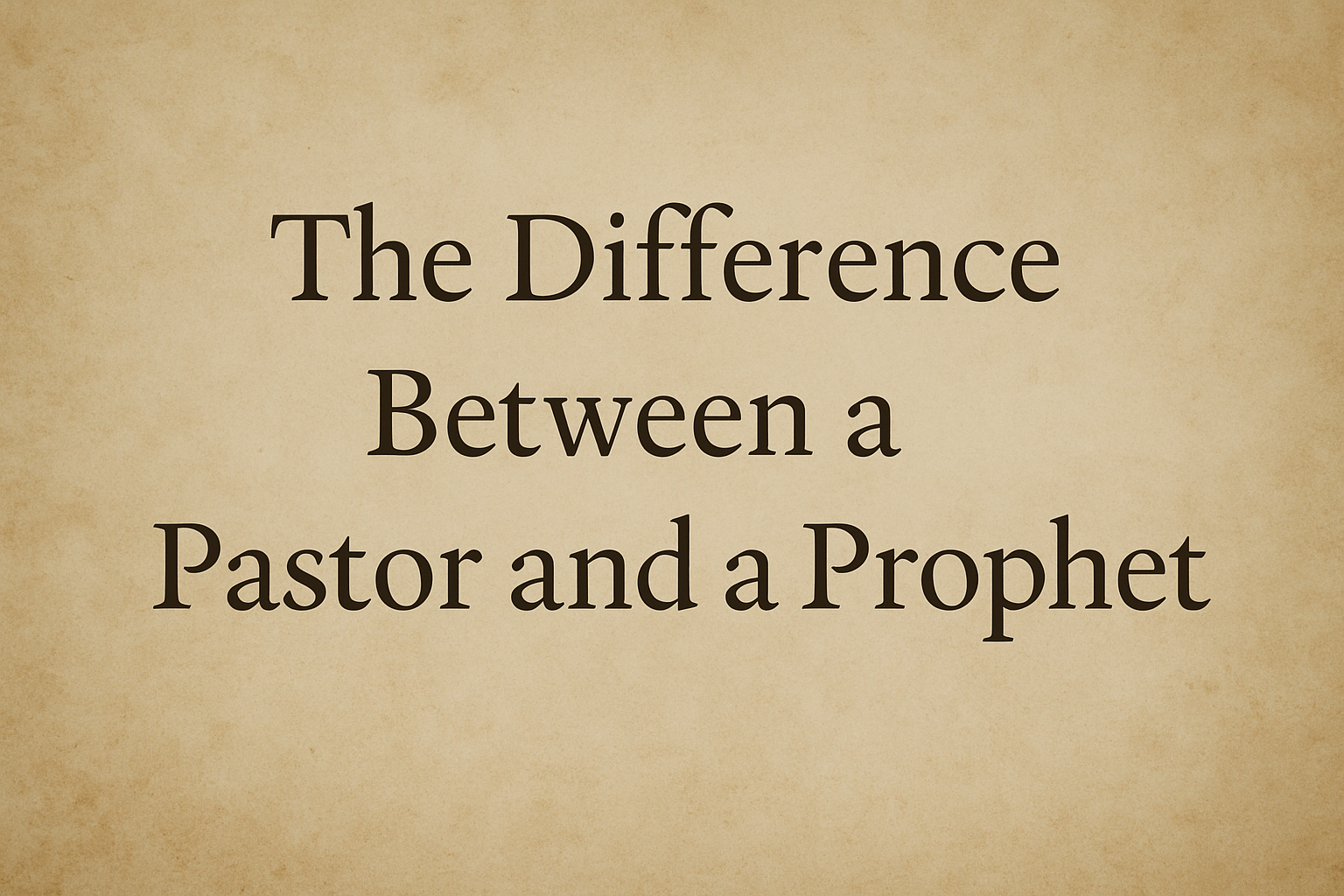 Centered serif title text reading 'The Difference Between a Pastor and a Prophet' on a warm parchment background