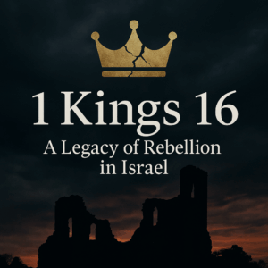 Dark, stormy sky over the silhouette of a broken palace with a cracked golden crown above bold white text reading ‘1 Kings 16’ and subtitle ‘A Legacy of Rebellion in Israel,’ symbolizing failed leadership and spiritual decline.