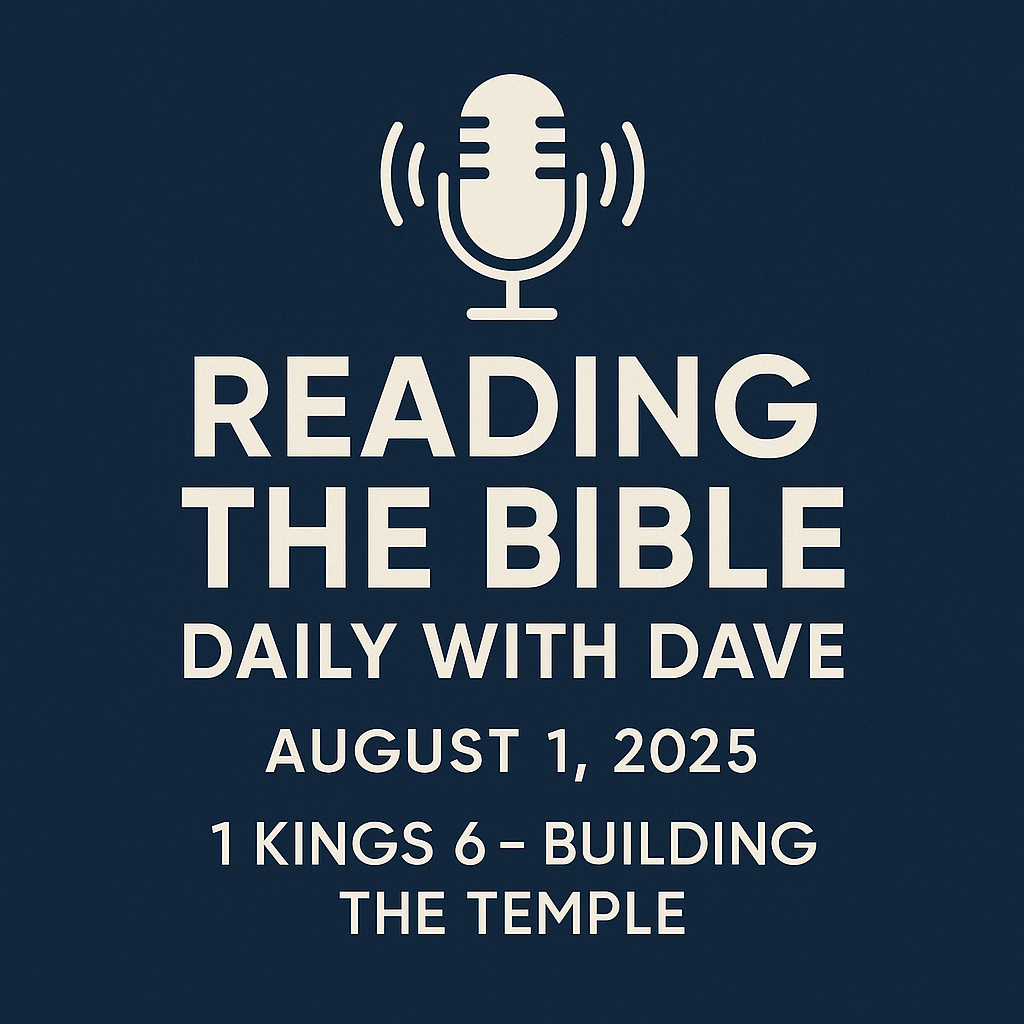 Dark blue background with a white microphone icon and bold white text that reads: ‘Reading the Bible Daily with Dave – August 1, 2025 – 1 Kings 6: Building the Temple.’ Clean, modern, and minimalist design.