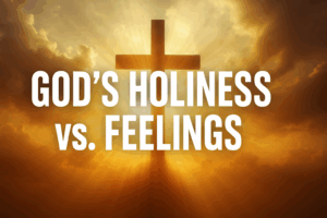 Silhouette of a cross glowing with radiant golden light in the sky, with bold white text reading ‘God’s Holiness vs. Feelings,’ symbolizing the contrast between trusting God’s holiness and relying on emotions.