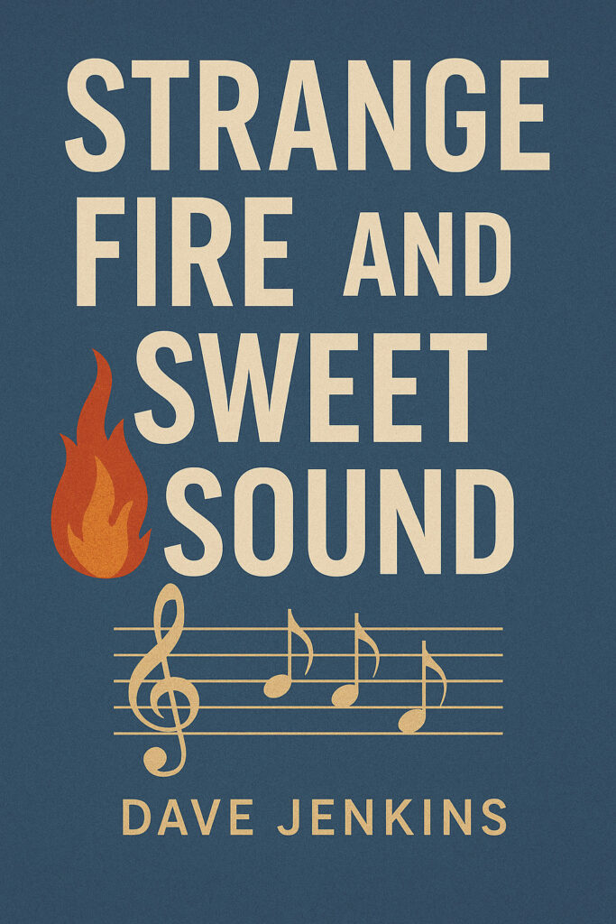 Book cover for Strange Fire and Sweet Sound by Dave Jenkins. The background is dark blue with bold, cream-colored text. A small red-orange flame graphic appears next to the word "FIRE." Below the title, there is a gold treble clef and musical notes on a staff, with the author’s name in gold capital letters at the bottom.