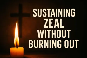 A steady-burning candle flame with a faint cross in the background, symbolizing sustained zeal, rest, and endurance in the Christian life. The overlay text reads ‘Sustaining Zeal Without Burning Out.