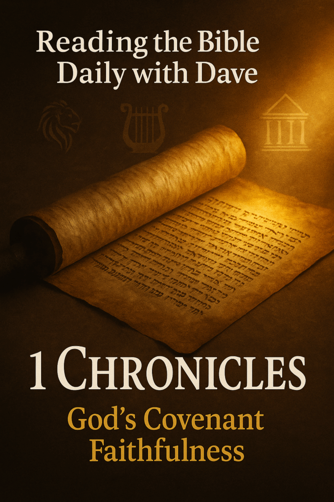 Reading the Bible Daily with Dave – 1 Chronicles 1 1 Chronicles Bible podcast graphic with open scroll, crown, and temple imagery — symbolizing God’s covenant faithfulness, David’s kingship, and worship in the temple.