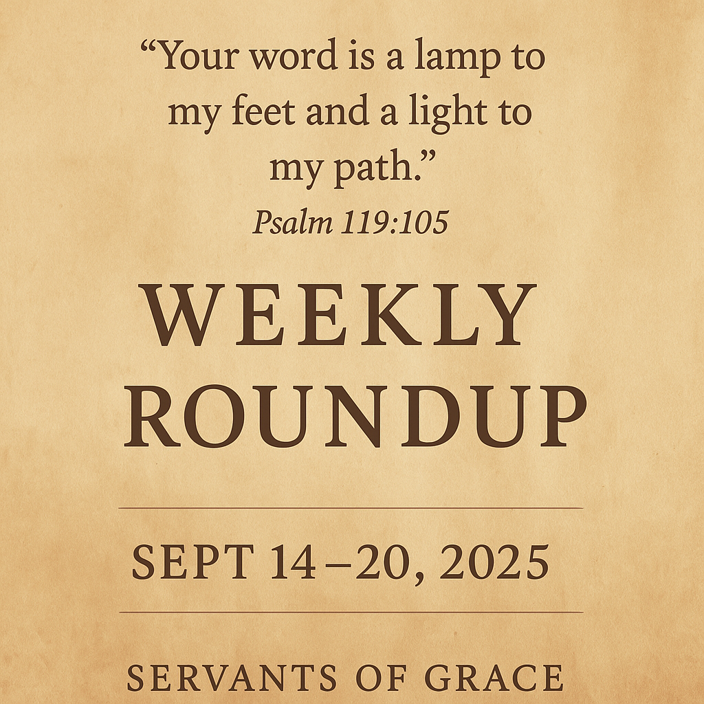 Weekly Roundup – September 14–20, 2025 – Servants of Grace. Parchment background with Psalm 119:105, ‘Your word is a lamp to my feet and a light to my path,’ in elegant serif font.